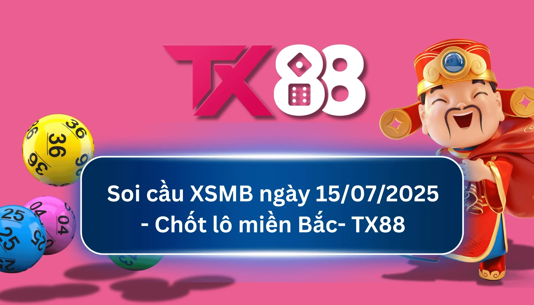 TX88 Soi Cầu XSMB 15/07/2025: Chọn số tài lộc cùng TX88