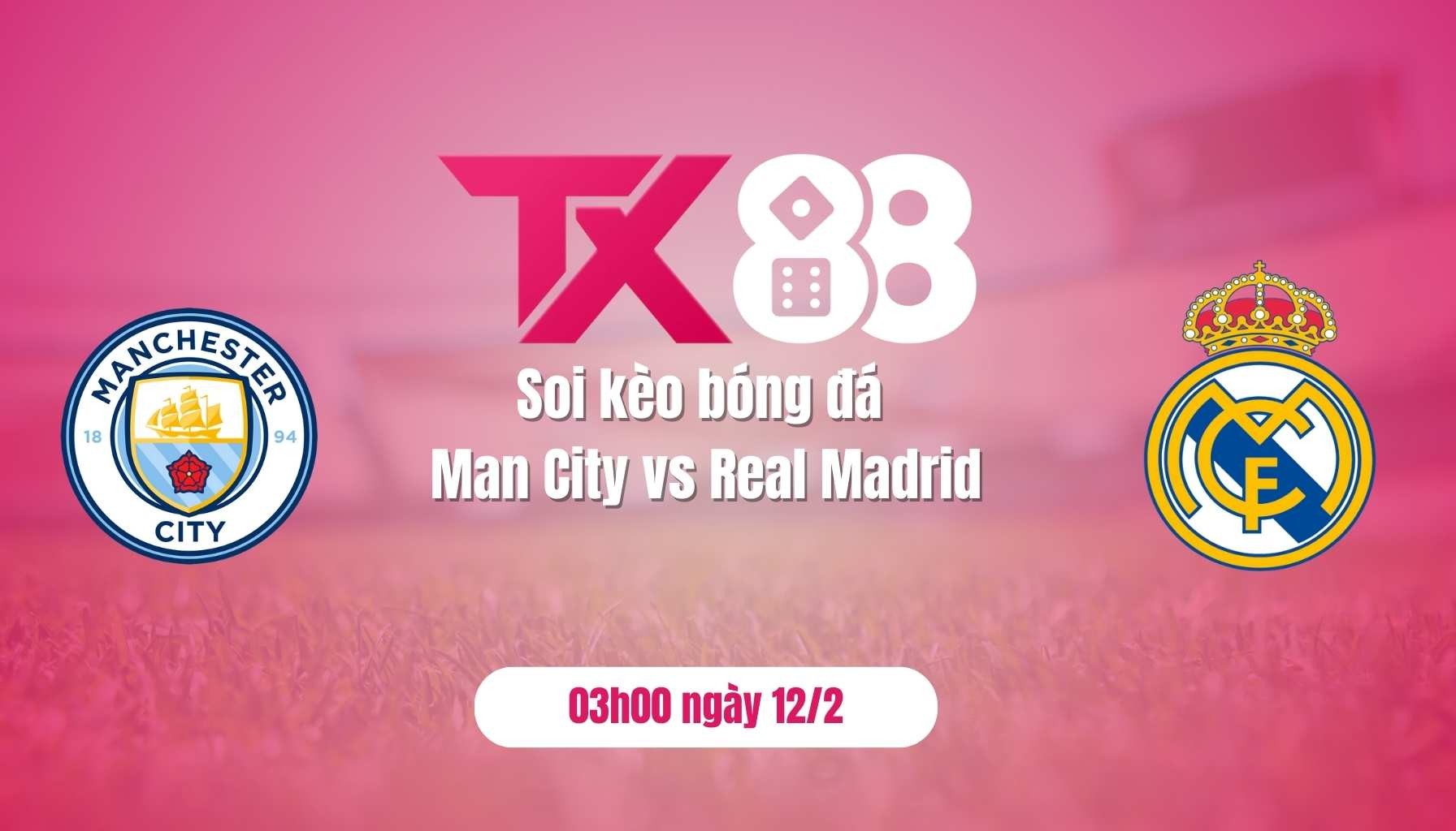 TX88 Soi kèo bóng đá Man City vs Real Madrid, 03h00 ngày 12/2: Chờ mưa bàn thắng