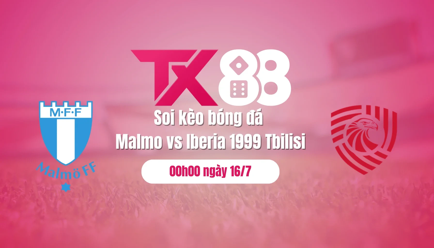 TX88 Soi kèo bóng đá Malmo vs Iberia 1999 Tbilisi, 00h00 ngày 16/7: Nhiệm vụ bất khả thi